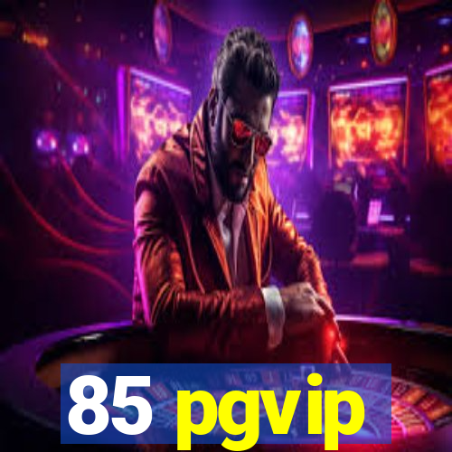 85 pgvip